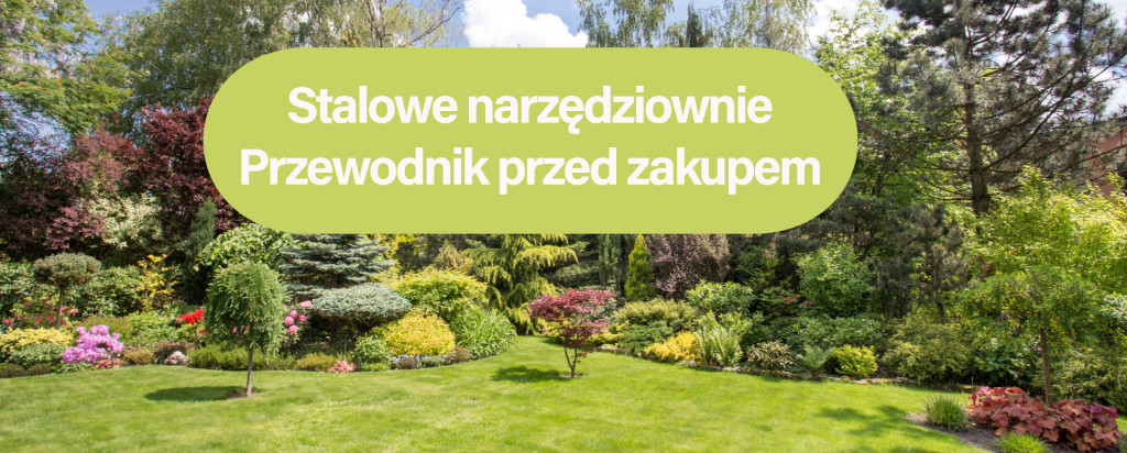 Stalowe narzędziownie ogrodowe – kompleksowy przewodnik
