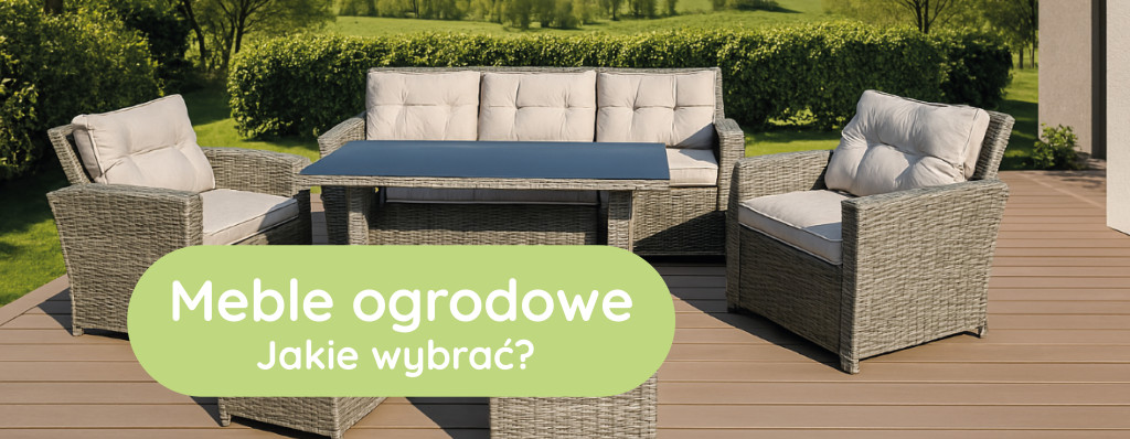 Meble ogrodowe na taras i do ogrodu – jaki rodzaj wybrać? Na co zwrócić uwagę