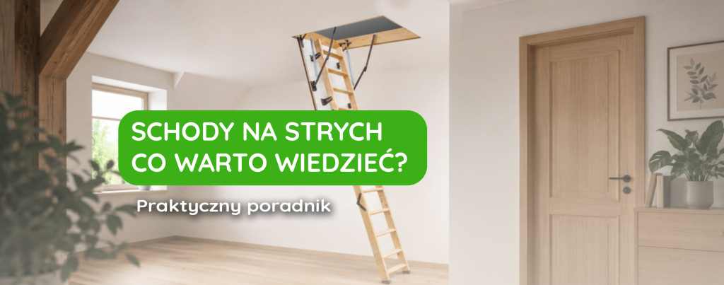 Schody na strych — co trzeba wiedzieć przed zakupem? Praktyczny poradnik