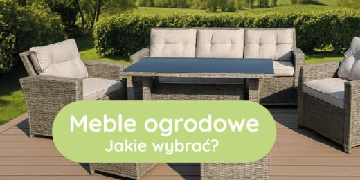 Meble ogrodowe na taras i do ogrodu – jaki rodzaj wybrać? Na co zwrócić uwagę
