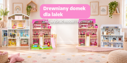 Drewniany domek dla lalek — jak wybrać model i rozmiar?