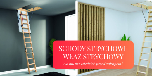 Wyłaz strychowy - na co zwrócić uwagę przy zakupie schodów strychowych?